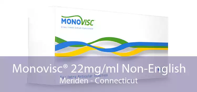 Monovisc® 22mg/ml Non-English Meriden - Connecticut