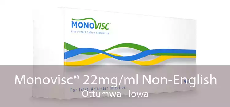 Monovisc® 22mg/ml Non-English Ottumwa - Iowa