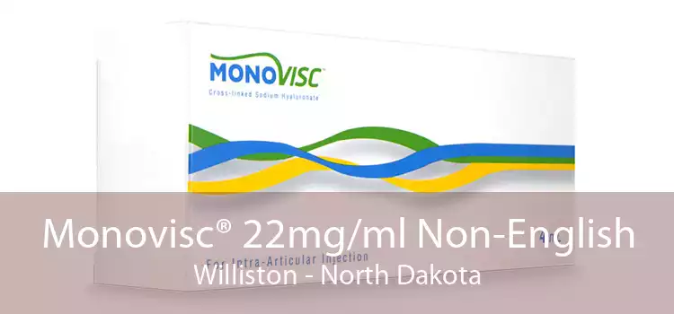 Monovisc® 22mg/ml Non-English Williston - North Dakota